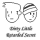 Dirty Little Retarded Secret