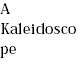 A Kaleidoscope