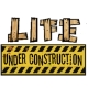LIFE Under Construction