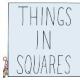 Things in Squares