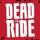 Dead to Ride