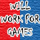 Will Work For Games