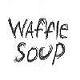 Waffle Soup